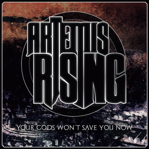 Artemis Rising : Your Gods Won't Safe You Now
